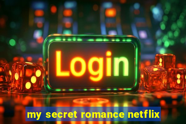 my secret romance netflix